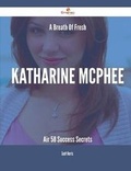 Cover: A Breath of Fresh Katharine McPhee Air - 58 Success Secrets - Emereo Publishing