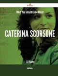 Cover: What You Should Know about Caterina Scorsone - 32 Facts - Emereo Publishing