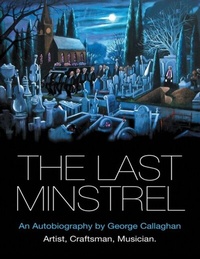 Enlarge image Cover: The Last Minstrel: An Autobiography By George Callaghan - Lulu Publishing Services