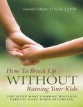 Cover: How to Break Up Without Ruining Your Kids: The Seven Most Common Mistakes Parents Make When Divorcing - Lulu Publishing Services