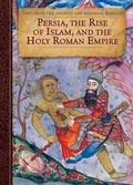 Cover: Persia, the Rise of Islam, and the Holy Roman Empire - Cavendish Square Publishing