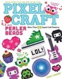 Cover: Pixel Craft with Perler Beads - Fox Chapel Publishing