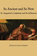 Cover: So Ancient and So New - St. Augustine`s Confessions and Its Influence - St Augustine's Press