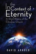 Cover: In the Context of Eternity: A Short History of the Christian Church - Grosvenor House Publishing Ltd