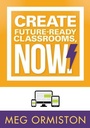 Cover: Create Futureready Classrooms, Now! - Solution Tree Press