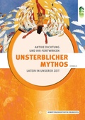 Cover: Latein in unserer Zeit: Unsterblicher Mythos - Antike Dichtung und ihr Fortwirken - Verlag H&ouml;lder-Pichler-Tempsky