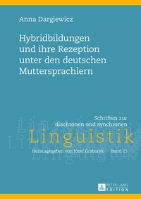 Abbildung von: Hybridbildungen und ihre Rezeption unter den deutschen Muttersprachlern - Peter Lang Verlag