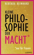 Cover: Kleine Philosophie der Macht (nur f&uuml;r Frauen) - Ludwig Buchverlag