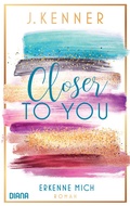 Cover: Closer to you (3): Erkenne mich - Diana Verlag