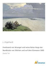 Abbildung von: Ferdinand von Wrangel und seine Reise längs der Nordküste von Sibirien und auf dem Eismeere 1885 - Literaricon Verlag