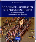Cover: So schnell schie&szlig;en die Preu&szlig;en nicht! - Regionalia Verlag