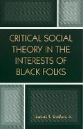 Cover: Critical Social Theory in the Interests of Black Folks - Rowman & Littlefield Publishers