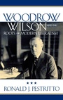 Cover: Woodrow Wilson and the Roots of Modern Liberalism - Rowman & Littlefield Publishers