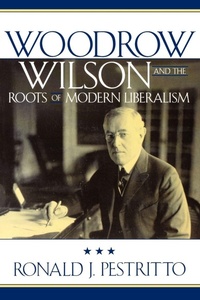 Enlarge image Cover: Woodrow Wilson and the Roots of Modern Liberalism - Rowman & Littlefield Publishers