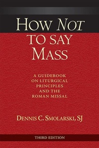 Enlarge image Cover: How Not to Say Mass, Third Edition - Paulist Press International,U.S.