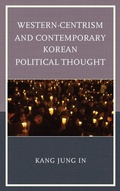 Cover: Western-Centrism and Contemporary Korean Political Thought - Lexington Books