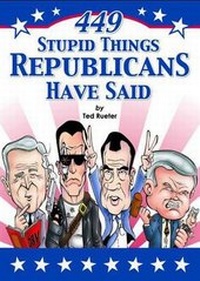 Enlarge image Cover: 449 Stupid Things Republicans Have Said - Andrews McMeel Publishing