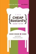 Cover: The Cheap Bastard's Guide to the Good House + Home - Insider's Guide