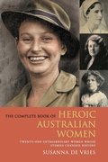 Cover: The Complete Book of Heroic Australian Women - HarperCollins Publishers (Australia) Pty Ltd