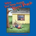 Cover: When Bad Things Happen to Stupid People - Andrews McMeel Publishing