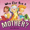Cover: Who Else but a Mother? - Andrews McMeel Publishing