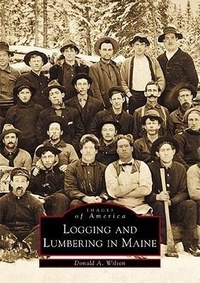 Abbildung von: Logging and Lumbering in Maine - Arcadia Publishing (SC)