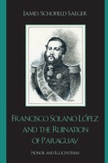 Cover: Francisco Solano Lopez and the Ruination of Paraguay - Rowman & Littlefield Publishers