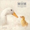 Cover: Mom, I'm a Lucky Duck - Andrews McMeel Publishing