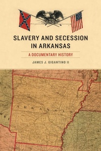 Abbildung von: Slavery and Secession in Arkansas - University of Arkansas Press
