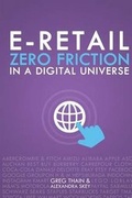Cover: E-Retail Zero Friction In A Digital Universe - First Edition Design eBook Publishing