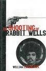 Cover: The Shooting of Rabbit Wells - Arcade Publishing