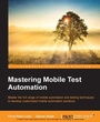 Cover: Mastering Mobile Test Automation - Packt Publishing