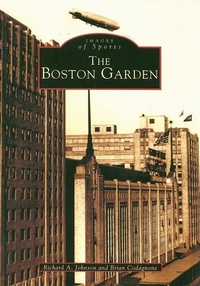 Abbildung von: The Boston Garden - Arcadia Publishing (SC)