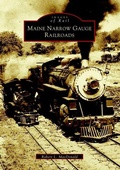 Cover: Maine Narrow Gauge Railroads - Arcadia Publishing (SC)