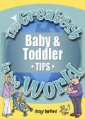 Cover: The Greatest Baby and Toddler Tips in the World - Public Eye Publications