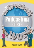 Cover: The Greatest Podcasting Tips in the World - Public Eye Publications