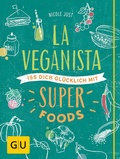 Cover: La Veganista. Iss Dich gl&uuml;cklich mit Superfoods - Gr&auml;fe und Unzer