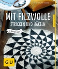 Cover: Mit Filzwolle stricken und h&auml;keln - Gr&auml;fe und Unzer