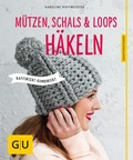 Cover: M&uuml;tzen, Schals und Loops h&auml;keln - Gr&auml;fe und Unzer