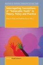 Cover: Interrogating Conceptions of ""Vulnerable Youth"" in Theory, Policy and Practice - Brill