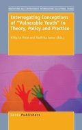 Cover: Interrogating Conceptions of ""Vulnerable Youth"" in Theory, Policy and Practice - Brill
