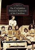 Cover: The Catawba Indian Nation of the Carolinas - Arcadia Publishing (SC)