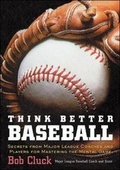 Cover: Think Better Baseball: Secrets from Major League Coaches and Players for Mastering the Mental Game - Contemporary Books Inc