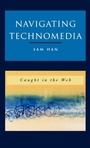 Cover: Navigating Technomedia - Rowman & Littlefield Publishers