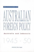 Cover: New Directions in Australian Foreign Policy: Australia and Indonesia 1945-1950 - Monash Asia Institute