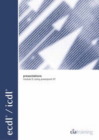Abbildung von: ECDL/ICDL Syllabus 4 Module 6 Presentations Using PowerPoint 97: Presentations Module 6 - CiA Training Ltd