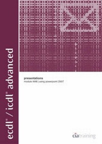 Abbildung von: ECDL/ICDL Advanced Module AM6 Presentations Using PowerPoint 2007: Presentations Using PowerPoint 2007 Module AM6 - CiA Training Ltd