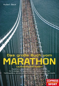 Abbildung von: Das große Buch vom Marathon - Lauftraining mit System - Marathon-, Halbmarathon und 10-km-Training - Für Einsteiger, Fortgeschrittene und Leistungssportler - Trainingspläne, Jahrestraining, Krafttraining, Ernährung, Gymnastik - Copress