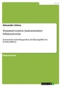 Cover: Teamintervention. Juniorentrainer Schuetzenverein - GRIN Verlag