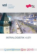 Cover: Intralogistik 4.0?! Logistik Werkstatt Graz 2015, 19.-20. Mai 2015 - Verlag d. Technischen Universit&auml;t Graz